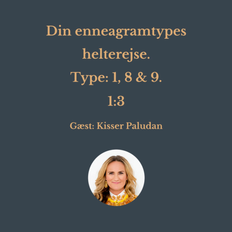 Din enneagramtypes helterejse. Type 1, 8 & 9. 1:3. Gæst: Kisser Paludan